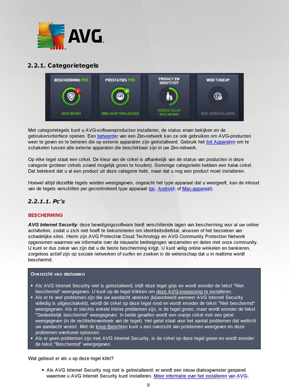 Gebruik het lint Apparaten om te schakelen tussen alle externe apparaten die beschikbaar zijn in uw Zen-netwerk. Op elke tegel staat een cirkel.