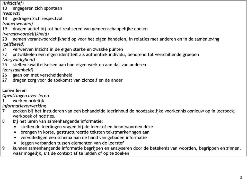 als authentiek individu, behorend tot verschillende groepen (zorgvuldigheid) 25 stellen kwaliteitseisen aan hun eigen werk en aan dat van anderen (zorgzaamheid) 26 gaan om met verscheidenheid 27