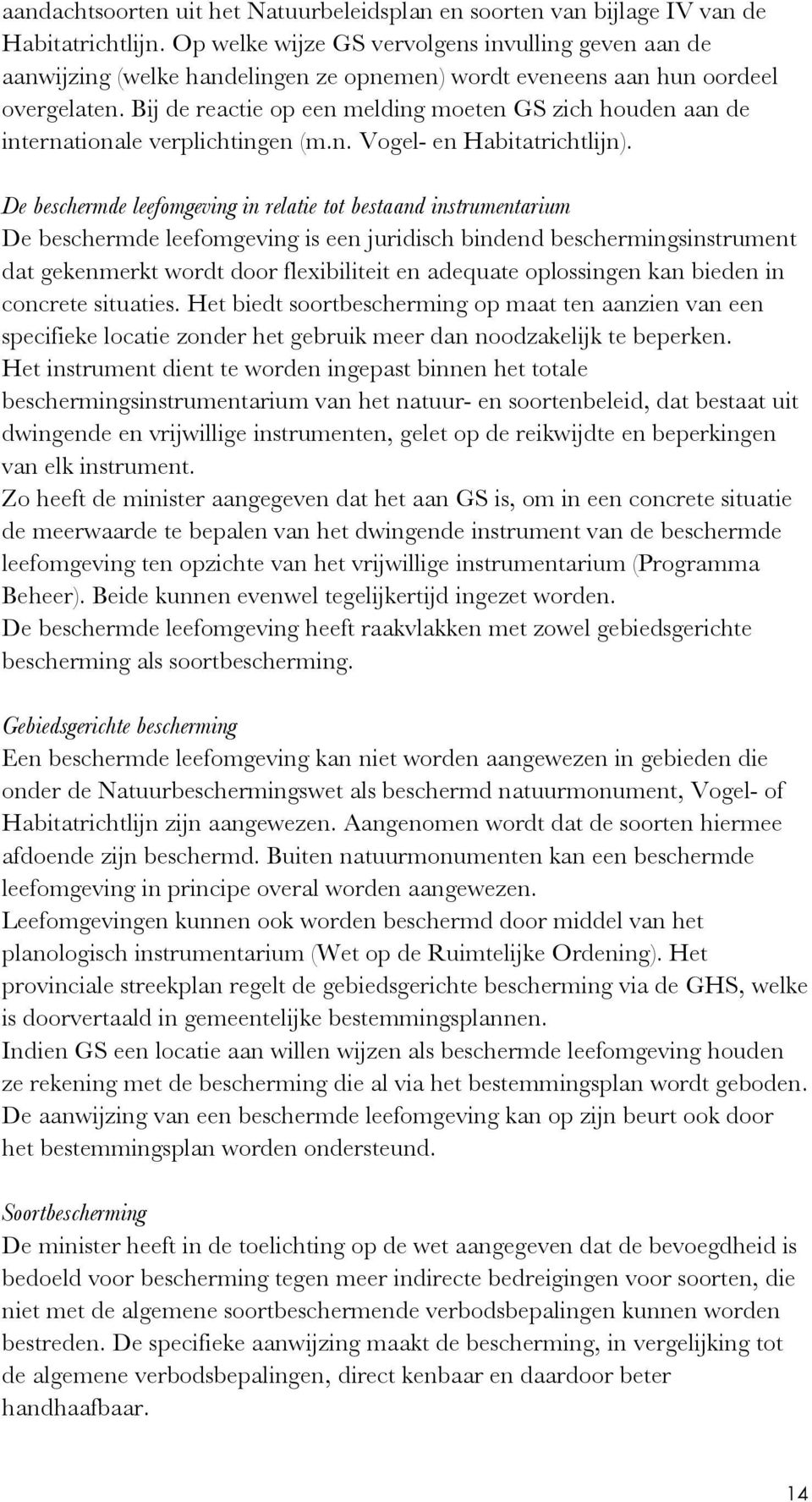 Bij de reactie op een melding moeten GS zich houden aan de internationale verplichtingen (m.n. Vogel- en Habitatrichtlijn).