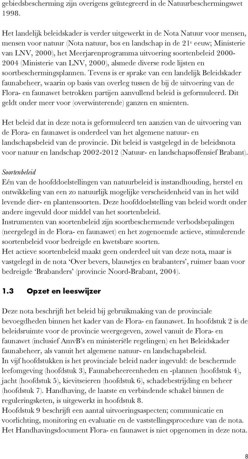 uitvoering soortenbeleid 2000-2004 (Ministerie van LNV, 2000), alsmede diverse rode lijsten en soortbeschermingsplannen.