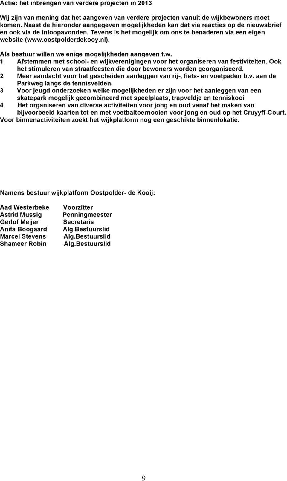 nl). Als bestuur willen we enige mogelijkheden aangeven t.w. 1 Afstemmen met school- en wijkverenigingen voor het organiseren van festiviteiten.