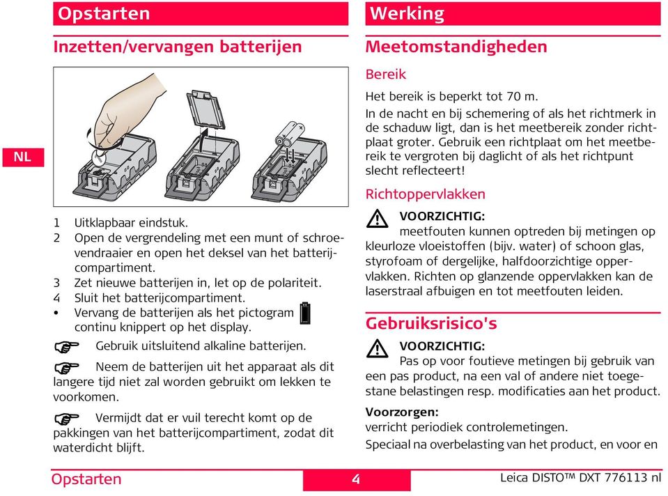 Neem de batterijen uit het apparaat als dit langere tijd niet zal worden gebruikt om lekken te voorkomen.