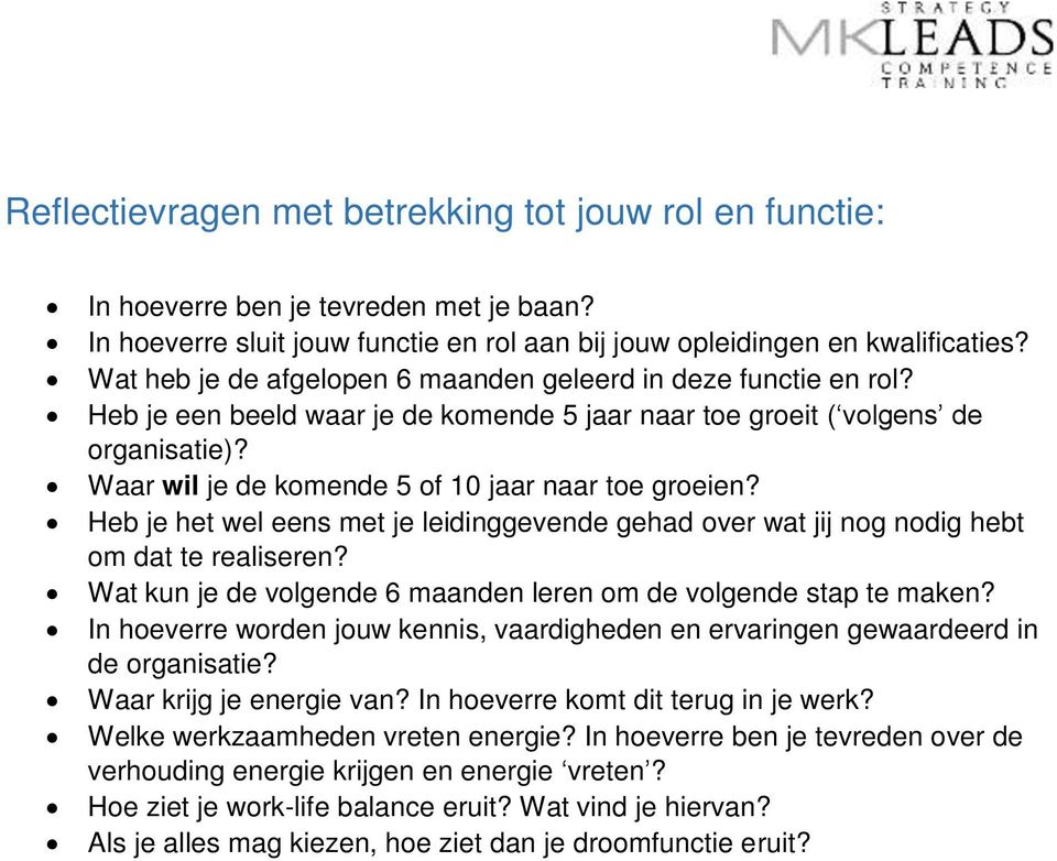 Waar wil je de komende 5 of 10 jaar naar toe groeien? Heb je het wel eens met je leidinggevende gehad over wat jij nog nodig hebt om dat te realiseren?