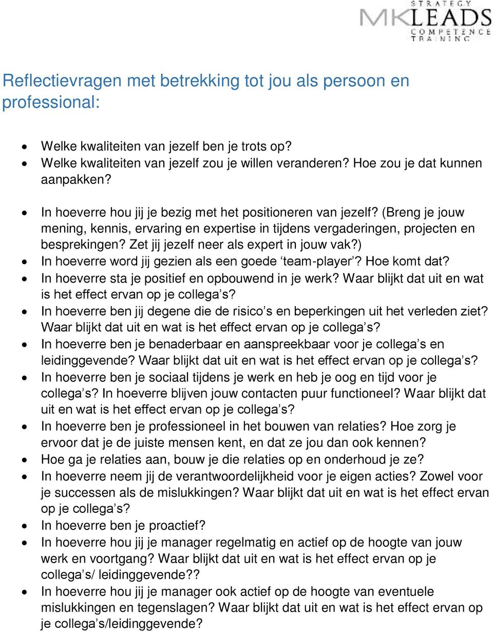 Zet jij jezelf neer als expert in jouw vak?) In hoeverre word jij gezien als een goede team-player? Hoe komt dat? In hoeverre sta je positief en opbouwend in je werk?