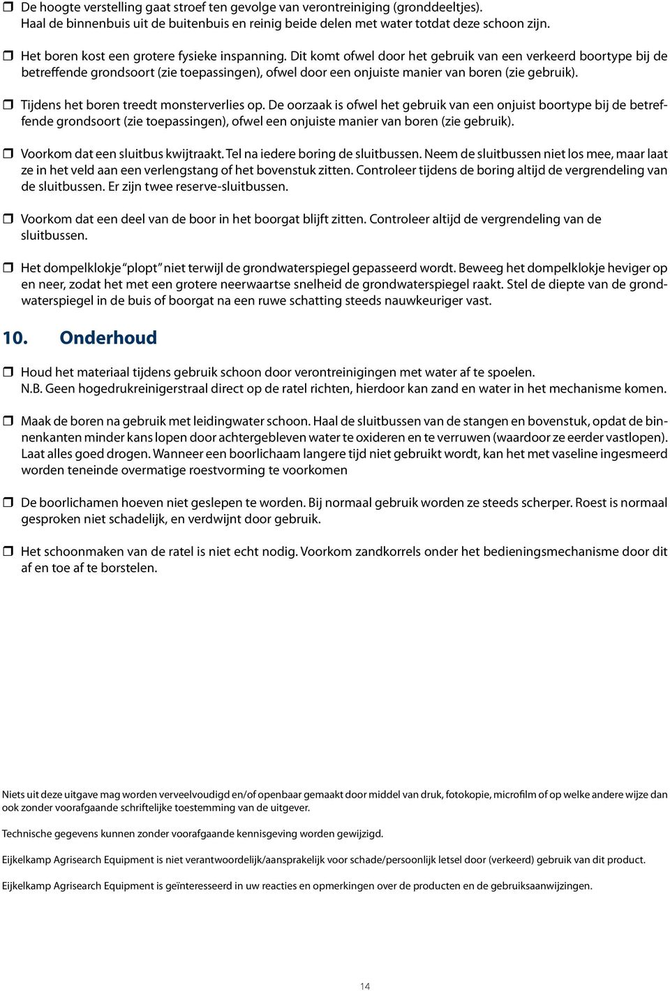 Dit komt ofwel door het gebruik van een verkeerd boortype bij de betreffende grondsoort (zie toepassingen), ofwel door een onjuiste manier van boren (zie gebruik).