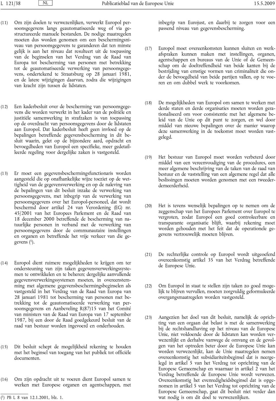 van het Verdrag van de Raad van Europa tot bescherming van personen met betrekking tot de geautomatiseerde verwerking van persoonsgegevens, ondertekend te Straatsburg op 28 januari 1981, en de latere