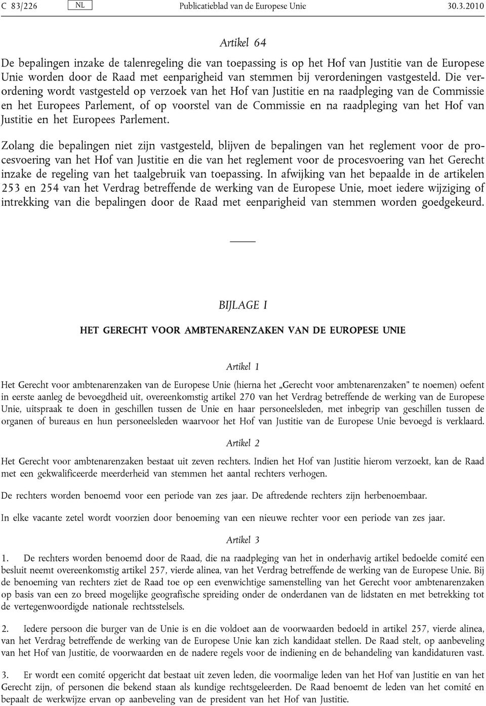 Die verordening wordt vastgesteld op verzoek van het Hof van Justitie en na raadpleging van de Commissie en het Europees Parlement, of op voorstel van de Commissie en na raadpleging van het Hof van