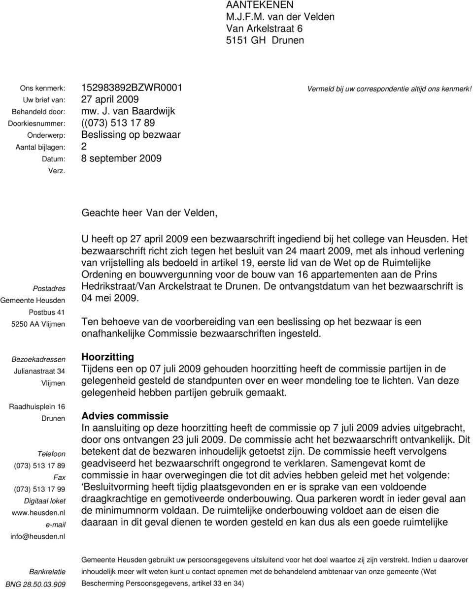 Geachte heer Van der Velden, Postadres Gemeente Heusden Postbus 41 5250 AA Vlijmen Bezoekadressen Julianastraat 34 Vlijmen Raadhuisplein 16 Drunen Telefoon (073) 513 17 89 Fax (073) 513 17 99