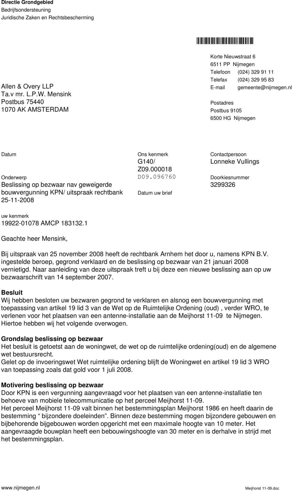nl Postadres Postbus 9105 6500 HG Nijmegen Datum Onderwerp Beslissing op bezwaar nav geweigerde bouwvergunning KPN/ uitspraak rechtbank 25-11-2008 Ons kenmerk G140/ Z09.000018 D09.