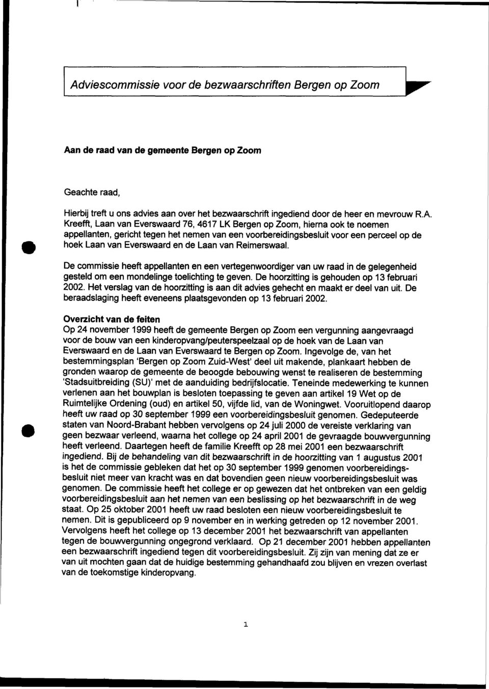Kreefft, Laan van Everswaard 76, 4617 LK Bergen op Zoom, hierna ook te noemen appellanten, gericht tegen het nemen van een voorbereidingsbesluit voor een perceel op de hoek Laan van Everswaard en de
