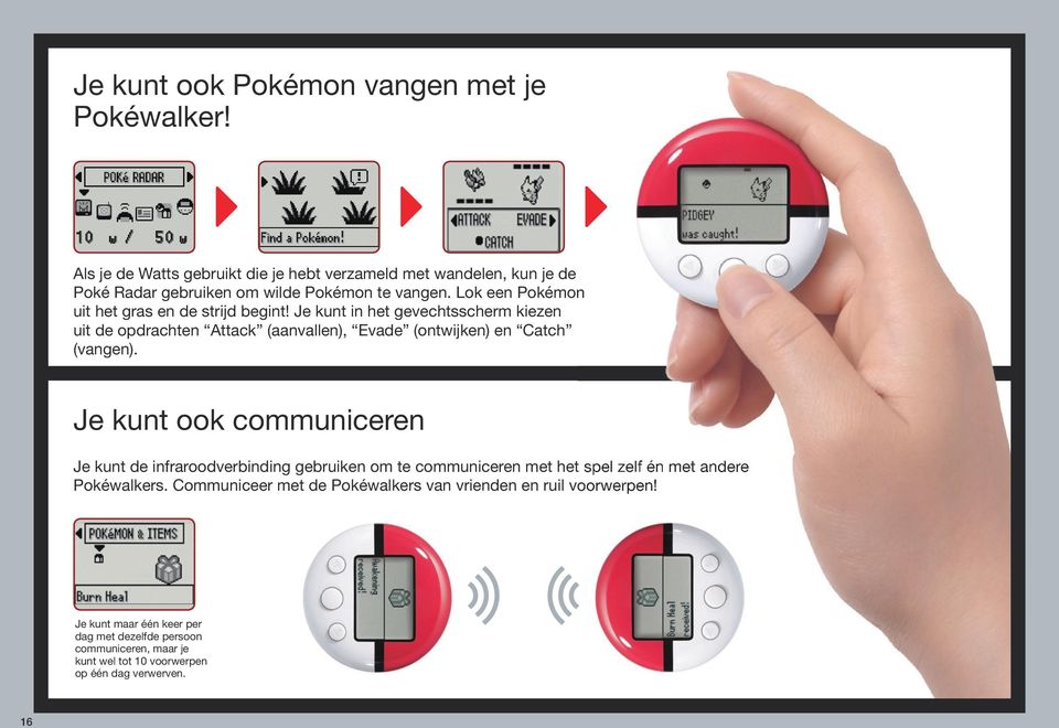 Lok een Pokémon uit het gras en de strijd begint! Je kunt in het gevechtsscherm kiezen uit de opdrachten Attack (aanvallen), Evade (ontwijken) en Catch (vangen).