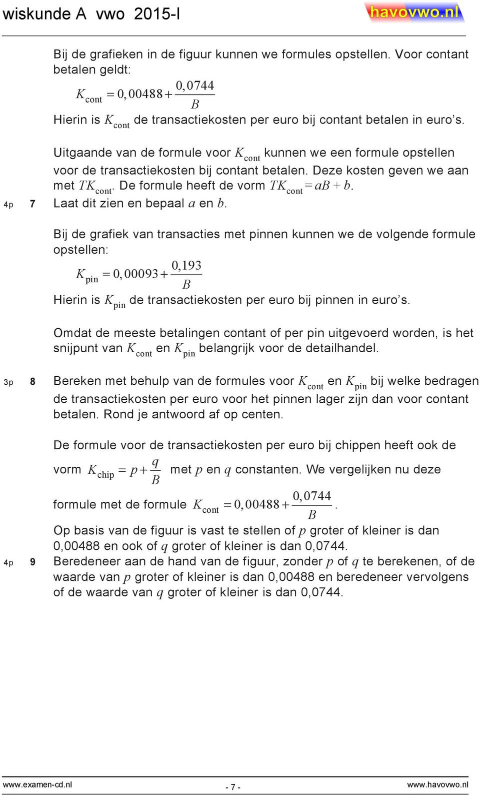 4p 7 Laat dit zien en bepaal a en b.