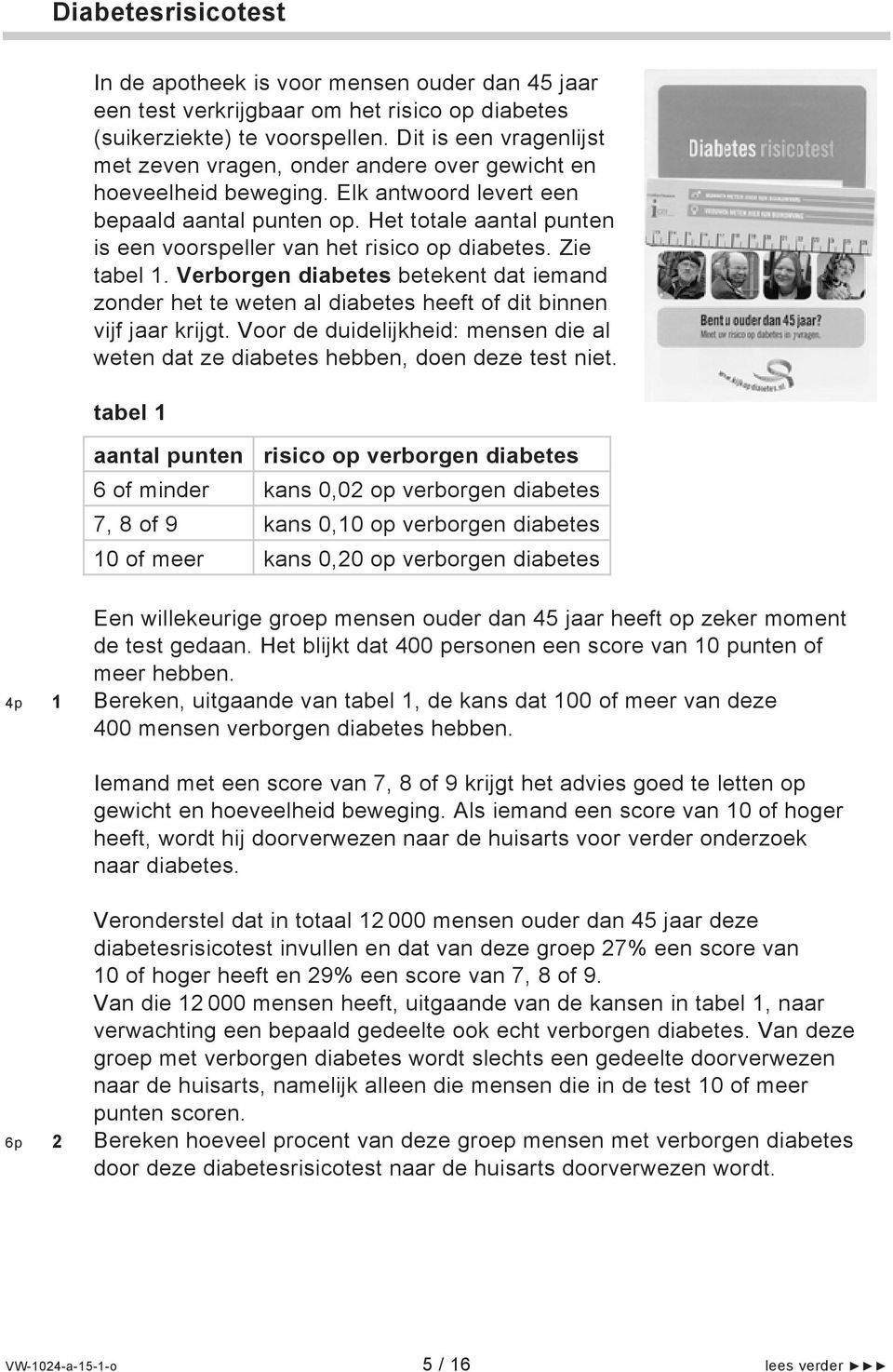 Het totale aantal punten is een voorspeller van het risico op diabetes. Zie tabel 1. Verborgen diabetes betekent dat iemand zonder het te weten al diabetes heeft of dit binnen vijf jaar krijgt.