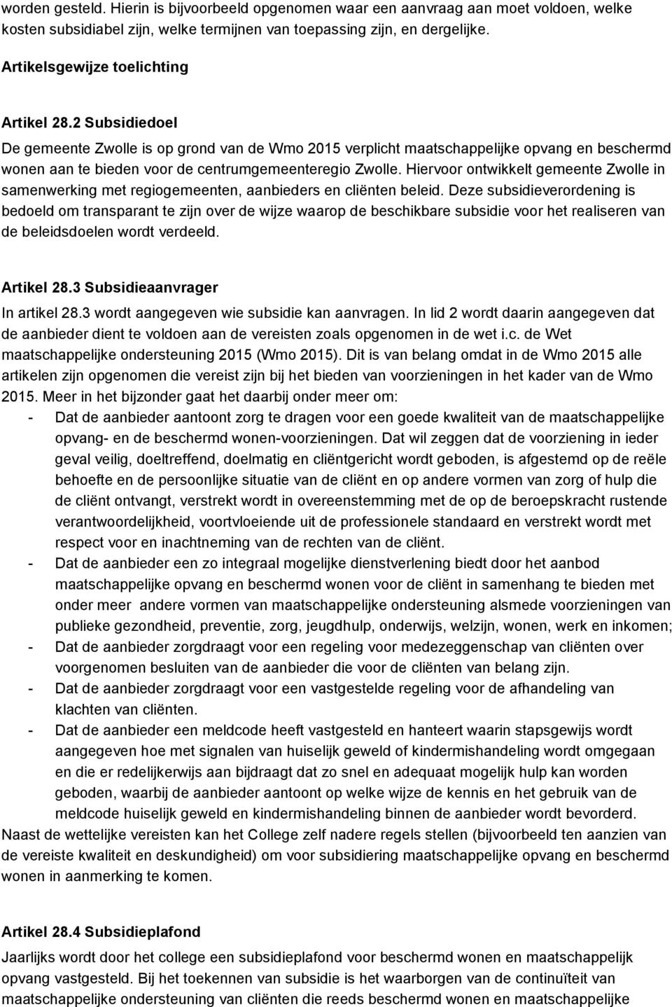 2 Subsidiedoel De gemeente Zwolle is op grond van de Wmo 2015 verplicht maatschappelijke opvang en beschermd wonen aan te bieden voor de centrumgemeenteregio Zwolle.