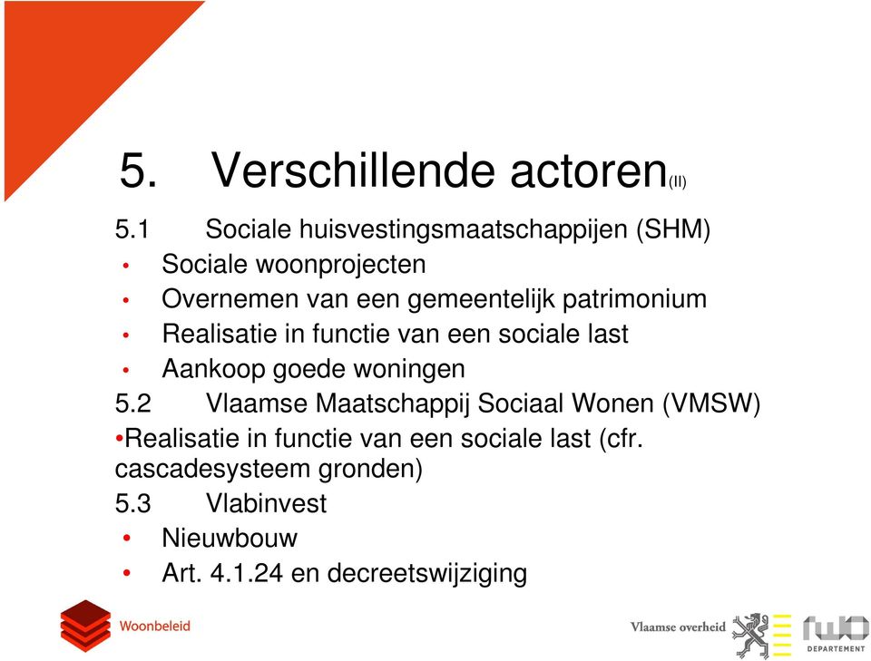 patrimonium Realisatie in functie van een sociale last Aankoop goede woningen 5.