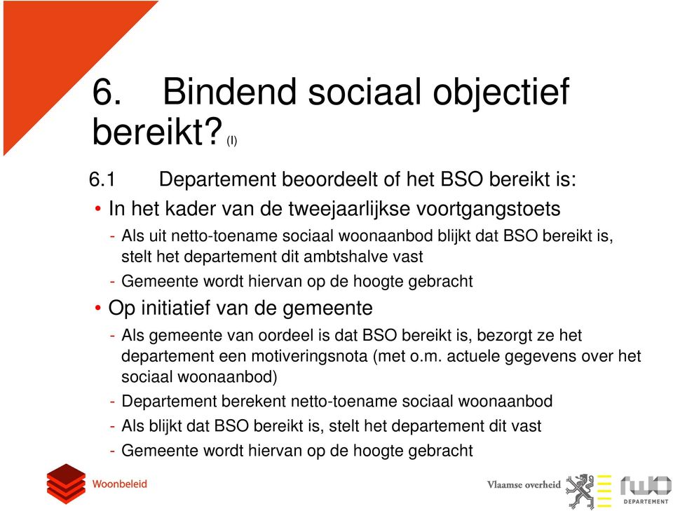 bereikt is, stelt het departement dit ambtshalve vast - Gemeente wordt hiervan op de hoogte gebracht Op initiatief van de gemeente - Als gemeente van oordeel is