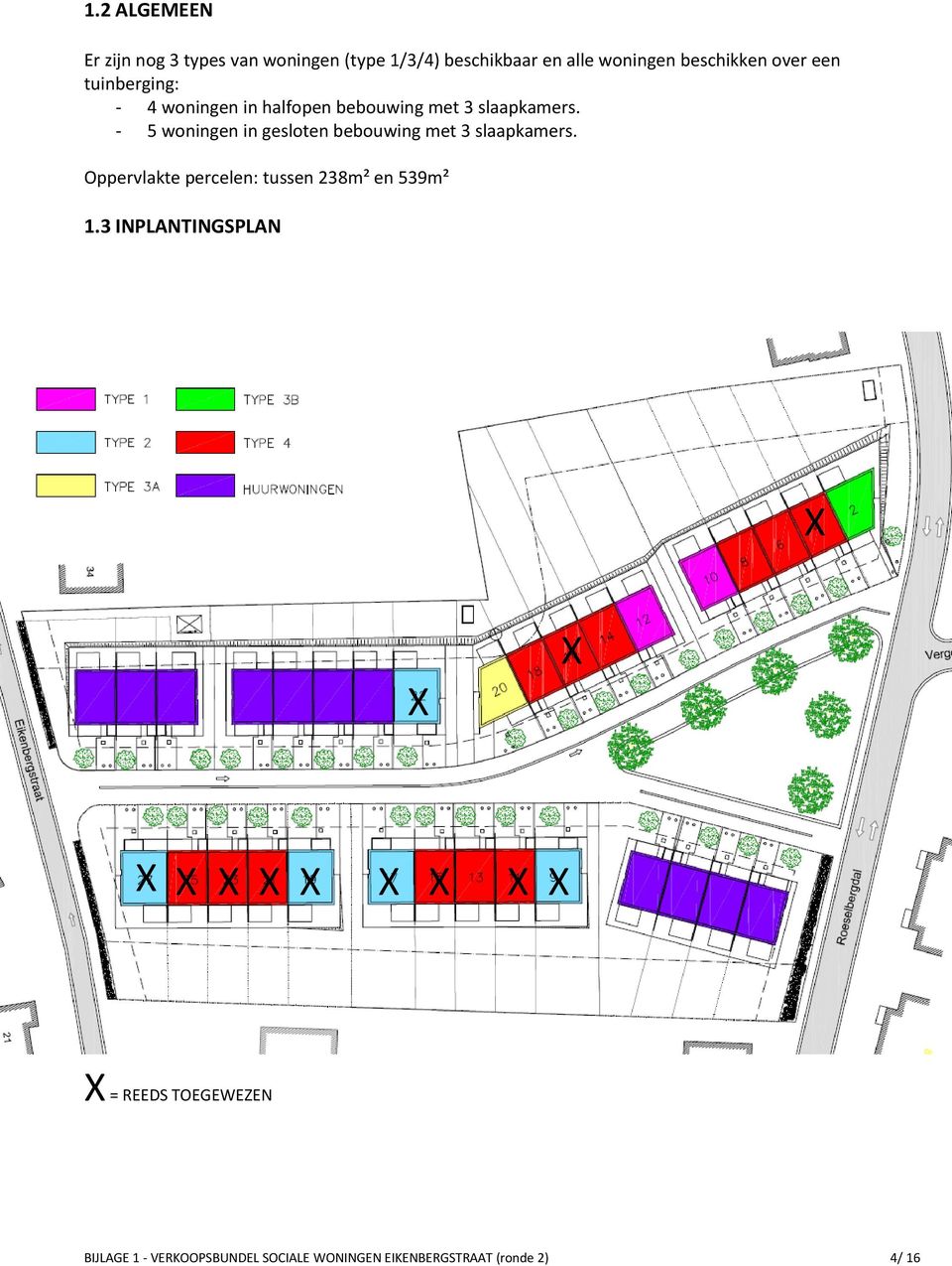 - 5 woningen in gesloten bebouwing met 3 slaapkamers. Oppervlakte percelen: tussen 238m² en 539m² 1.