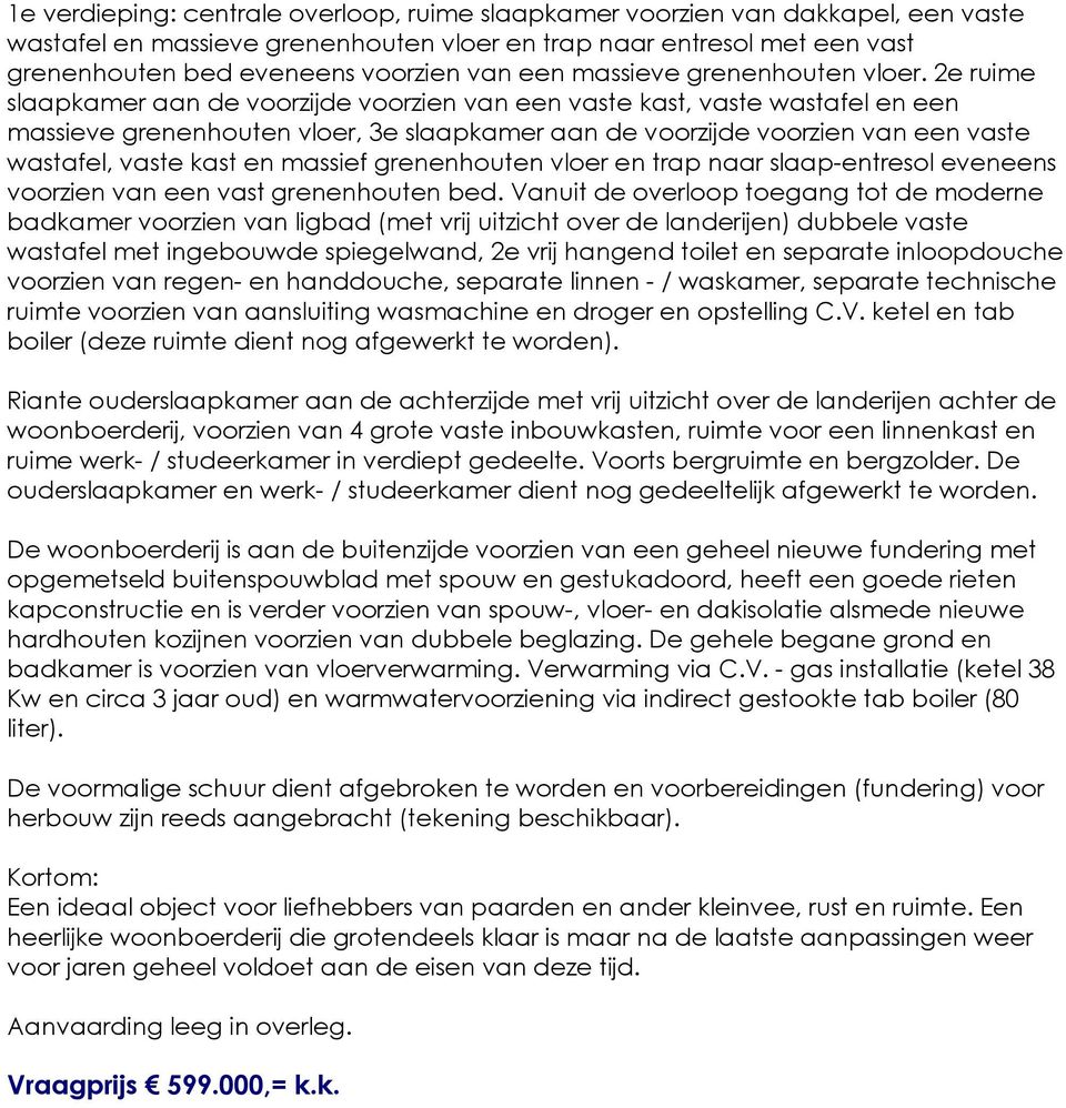 2e ruime slaapkamer aan de voorzijde voorzien van een vaste kast, vaste wastafel en een massieve grenenhouten vloer, 3e slaapkamer aan de voorzijde voorzien van een vaste wastafel, vaste kast en