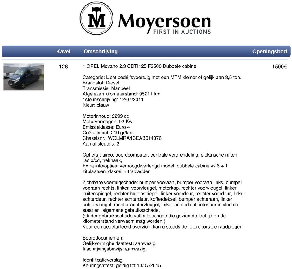 : WOLMRA4CEAB014376 Optie(s): airco, boordcomputer, centrale vergrendeling, elektrische ruiten, radio/cd, trekhaak, Extra info/opties: verhoogd/verlengd model, dubbele cabine vv 6 + 1 zitplaatsen,