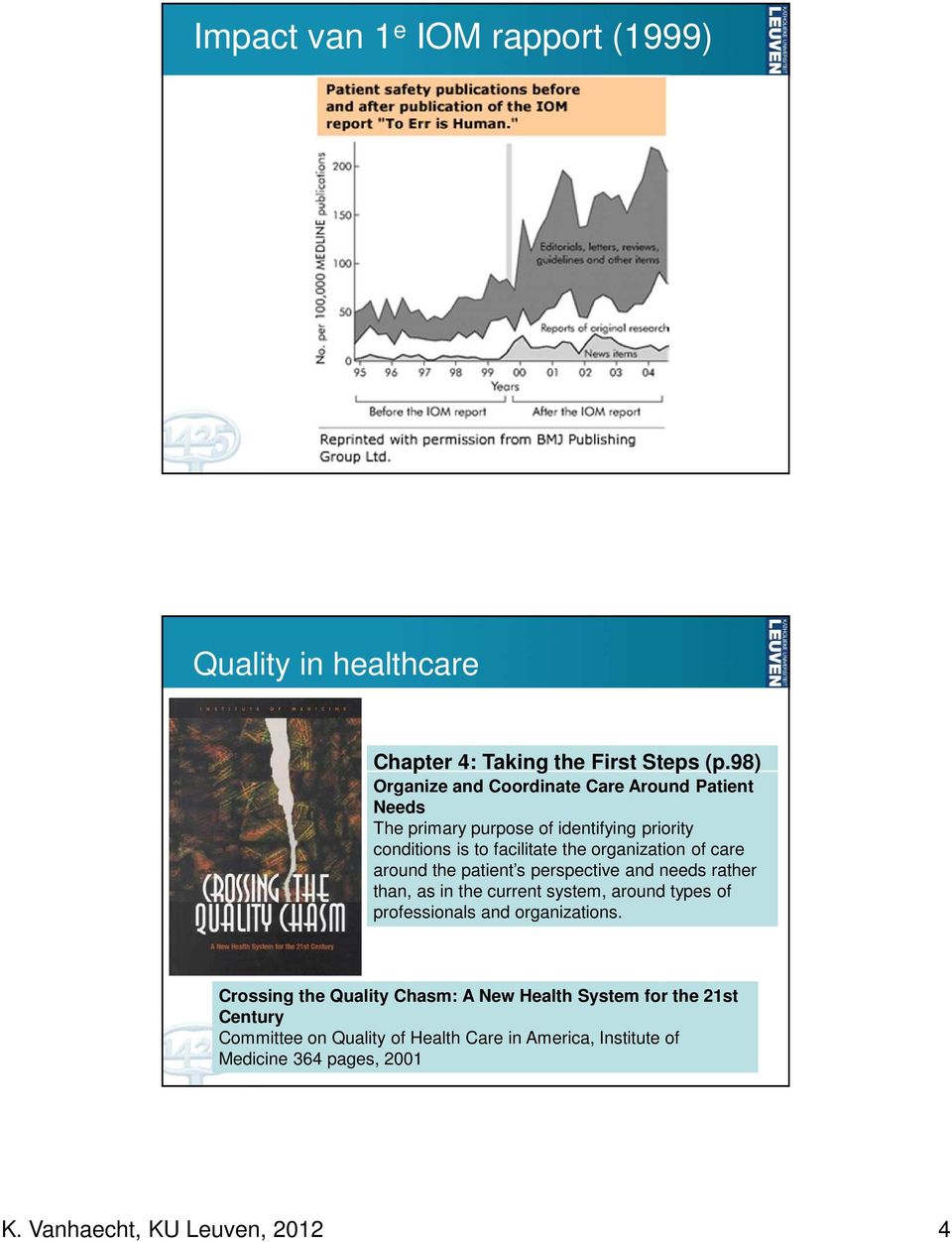 organization of care around the patient s perspective and needs rather than, as in the current system, around types of professionals and