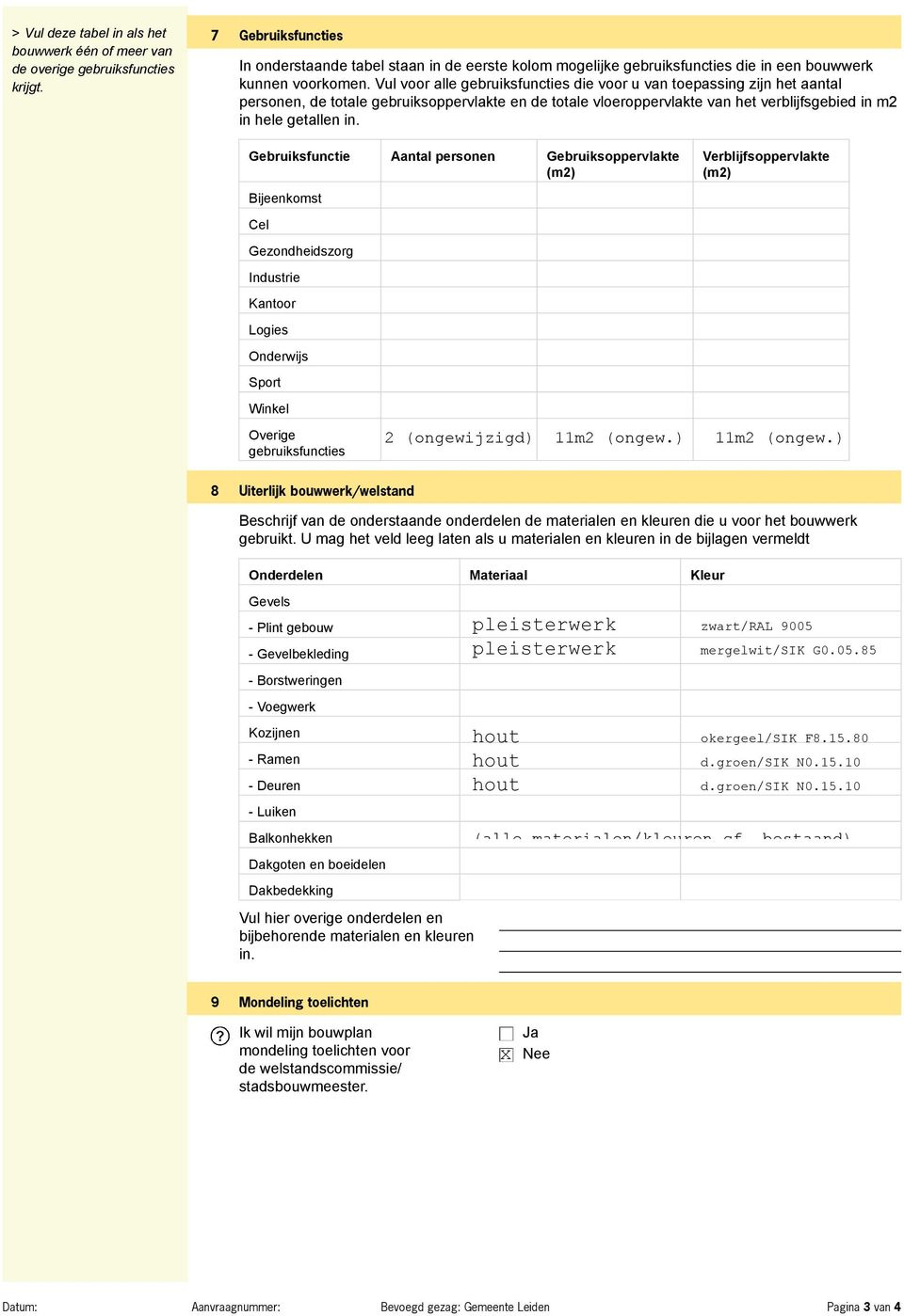 Vul voor alle gebruiksfuncties die voor u van toepassing zijn het aantal personen, de totale gebruiksoppervlakte en de totale vloeroppervlakte van het verblijfsgebied in m2 in hele getallen in.