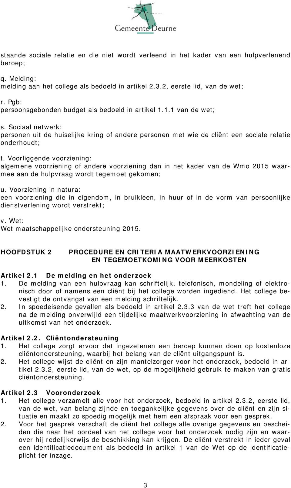 Voorliggende voorziening: algemene voorziening of andere voorziening dan in het kader van de Wmo 2015 waarmee aan de hulpvraag wordt tegemoet gekomen; u.