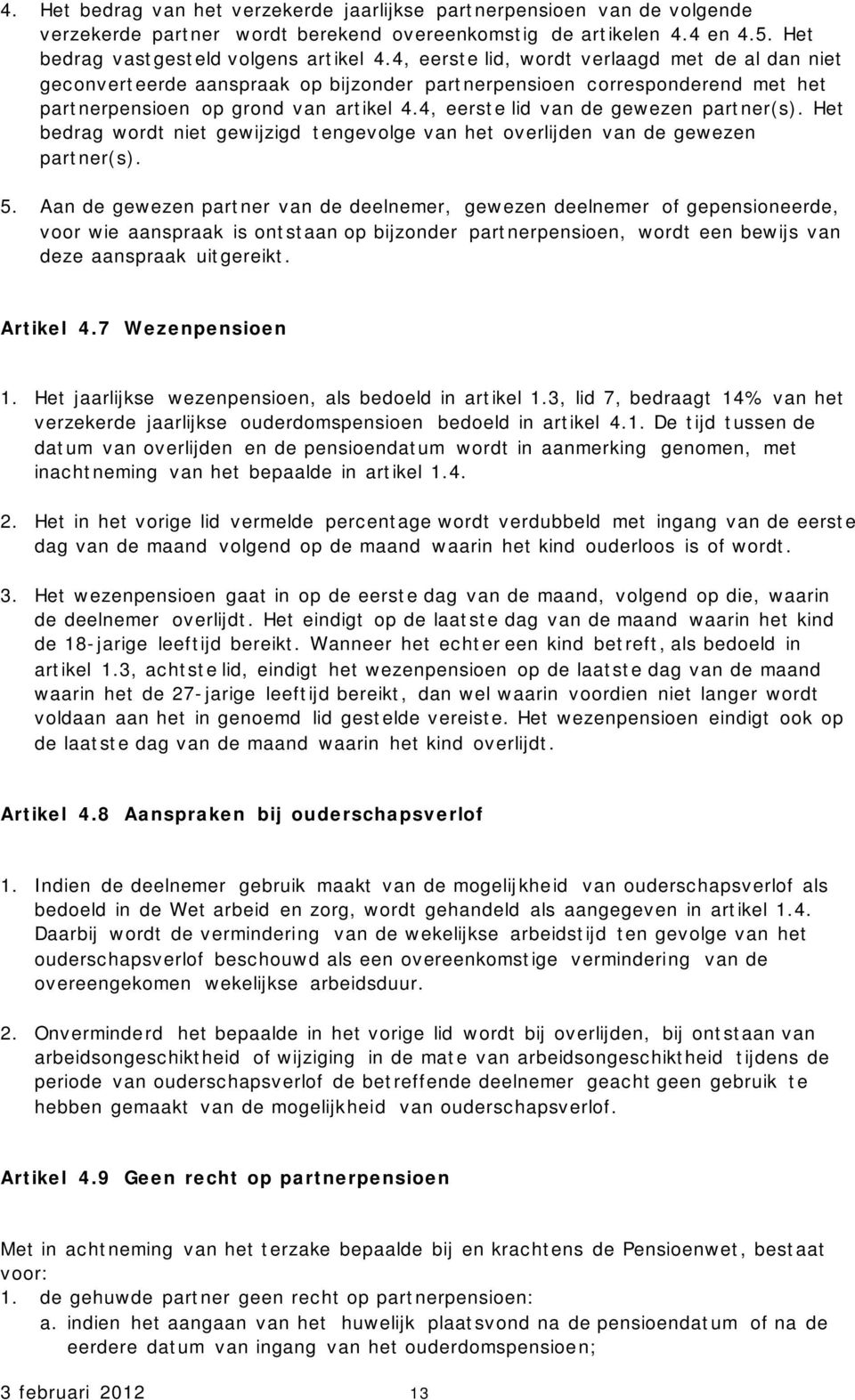 4, eerste lid van de gewezen partner(s). Het bedrag wordt niet gewijzigd tengevolge van het overlijden van de gewezen partner(s). 5.