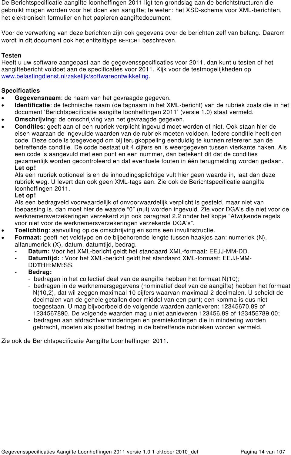 Daarom wordt in dit document ook het entiteittype BERICHT beschreven.