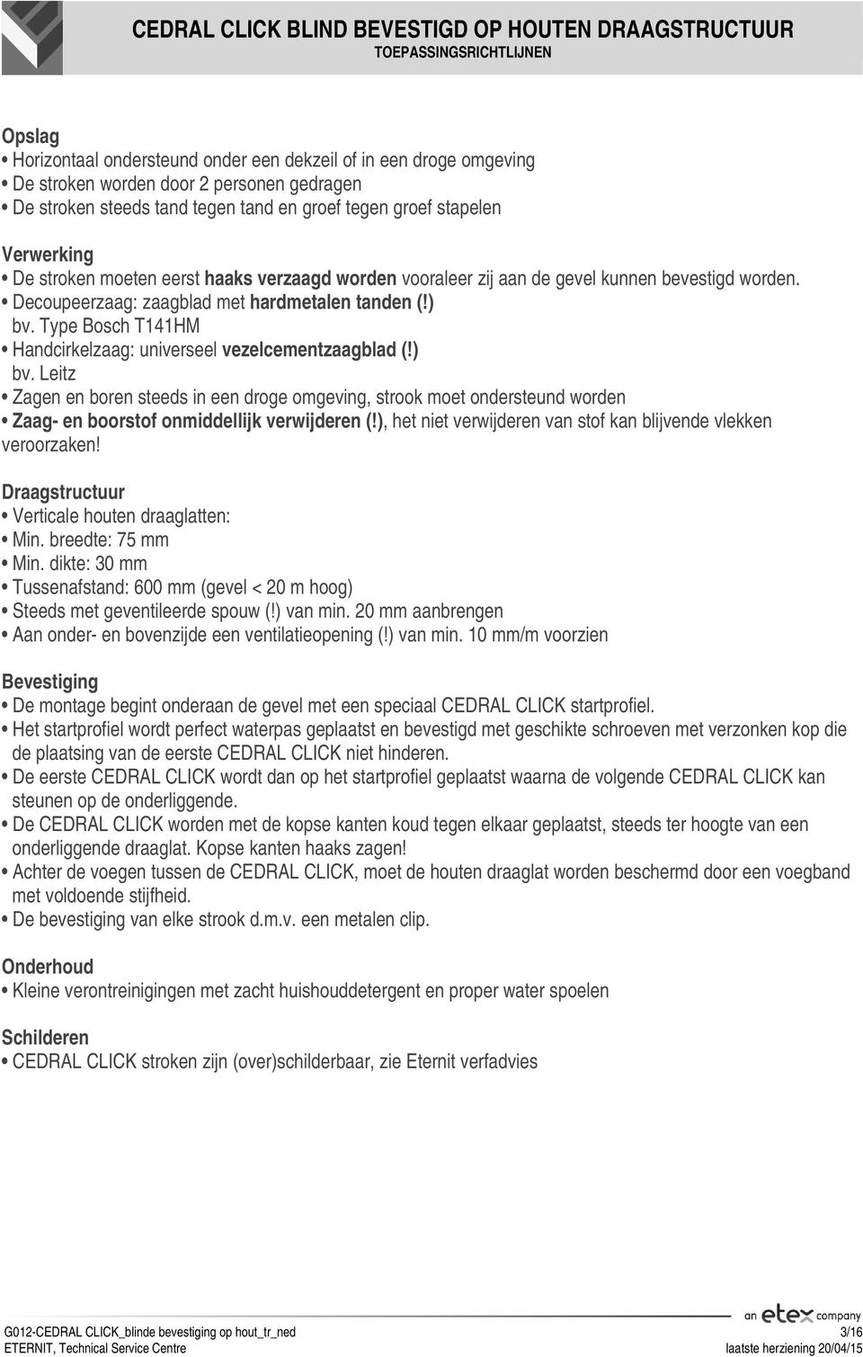 Type Bosch T141HM Handcirkelzaag: universeel vezelcementzaagblad (!) bv. Leitz Zagen en boren steeds in een droge omgeving, strook moet ondersteund worden Zaag- en boorstof onmiddellijk verwijderen (!