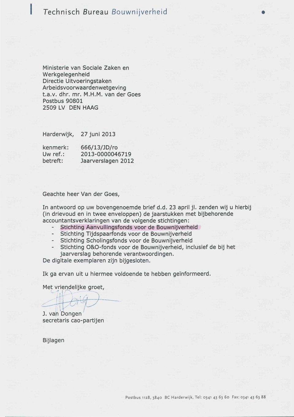 : 2013-0000046719 betreft: Jaarverslagen 2012 Geachte heer Van der Goes, In antwoord op uw bovengenoemde brief d.d. 23 april jl.