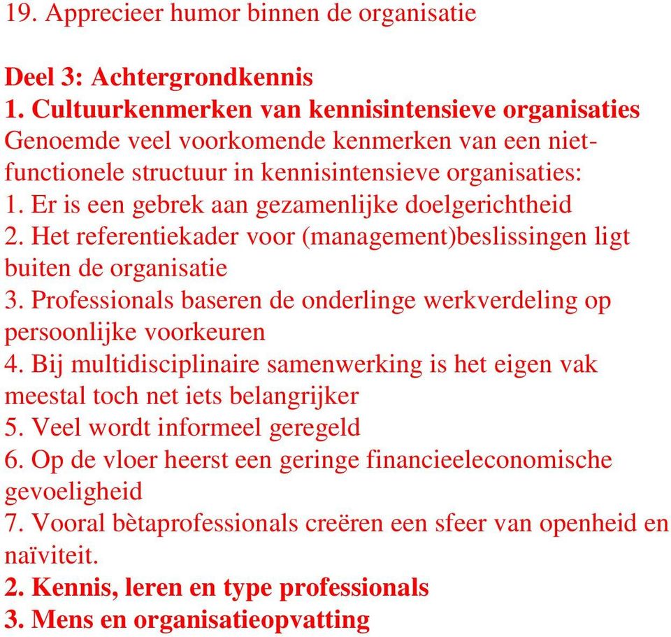 Er is een gebrek aan gezamenlijke doelgerichtheid 2. Het referentiekader voor (management)beslissingen ligt buiten de organisatie 3.