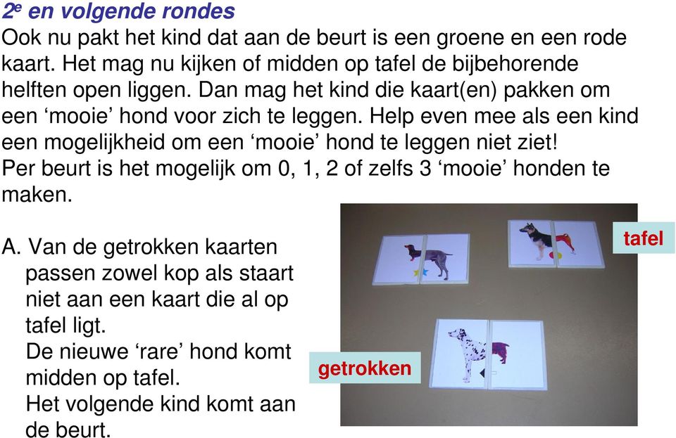 Dan mag het kind die kaart(en) pakken om een mooie hond voor zich te leggen.