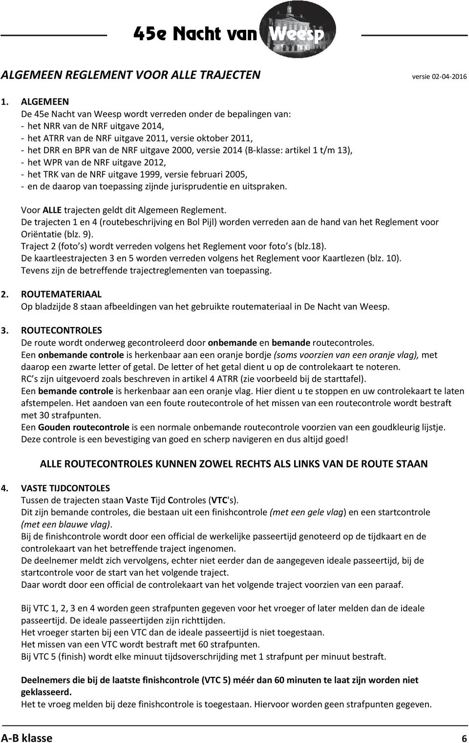 versie 2014 (B klasse: artikel 1 t/m 13), het WR van de NRF uitgave 2012, het TRK van de NRF uitgave 1999, versie februari 2005, en de daarop van toepassing zijnde jurisprudentie en uitspraken.