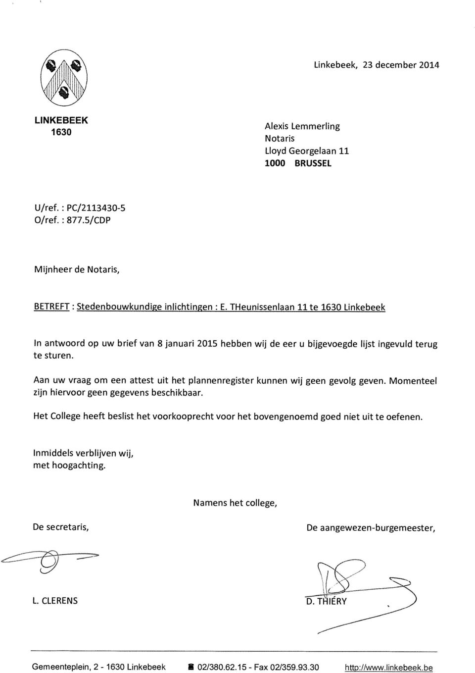 THeunissenlaan 11 te 1630 Linkebeek In antwoord op uw brief van 8 januari 2015 hebben wij de eer u bijgevoegde lijst ingevuld terug te sturen.