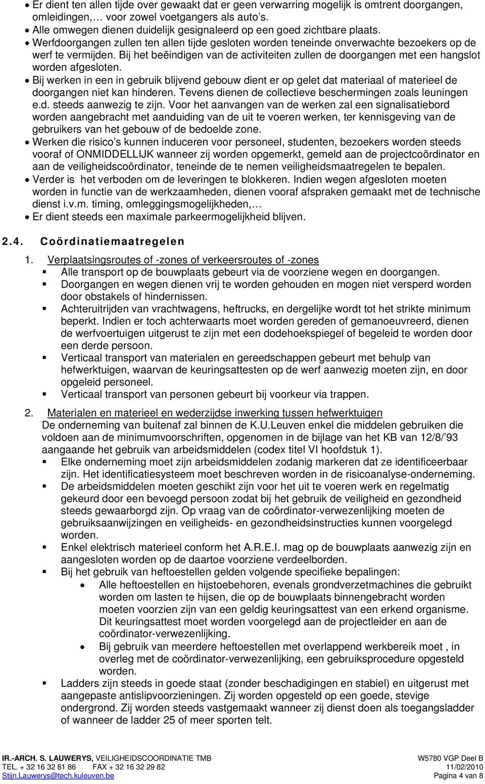 Bij het beëindigen van de activiteiten zullen de doorgangen met een hangslot worden afgesloten.