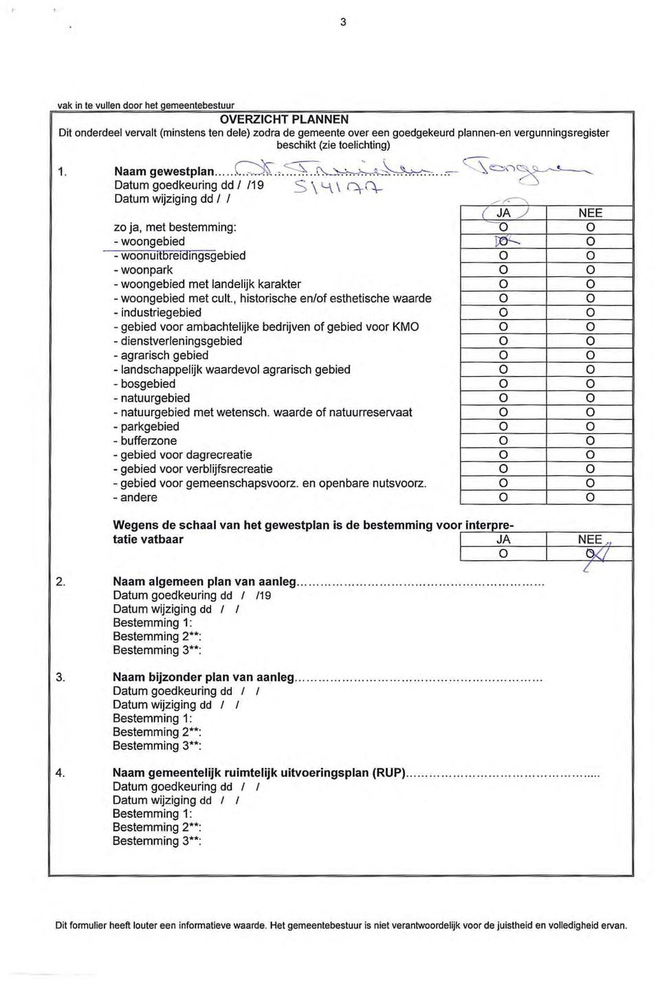 , historische enof esthetische waarde - industriegebied - gebied voor ambachtelijke bedrijven of gebied voor KM - dienstverleningsgebied - agrarisch gebied - landschappelijk waardevol agrarisch