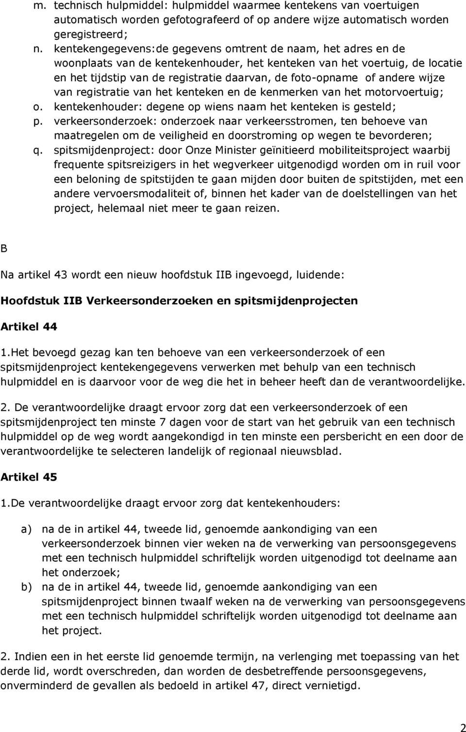 andere wijze van registratie van het kenteken en de kenmerken van het motorvoertuig; o. kentekenhouder: degene op wiens naam het kenteken is gesteld; p.