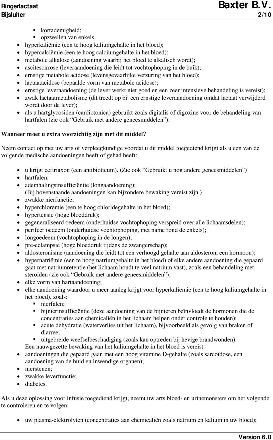 (leveraandoening die leidt tot vochtophoping in de buik); ernstige metabole acidose (levensgevaarlijke verzuring van het bloed); lactaatacidose (bepaalde vorm van metabole acidose); ernstige