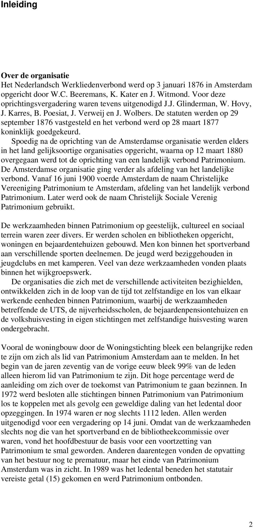 De statuten werden op 29 september 1876 vastgesteld en het verbond werd op 28 maart 1877 koninklijk goedgekeurd.