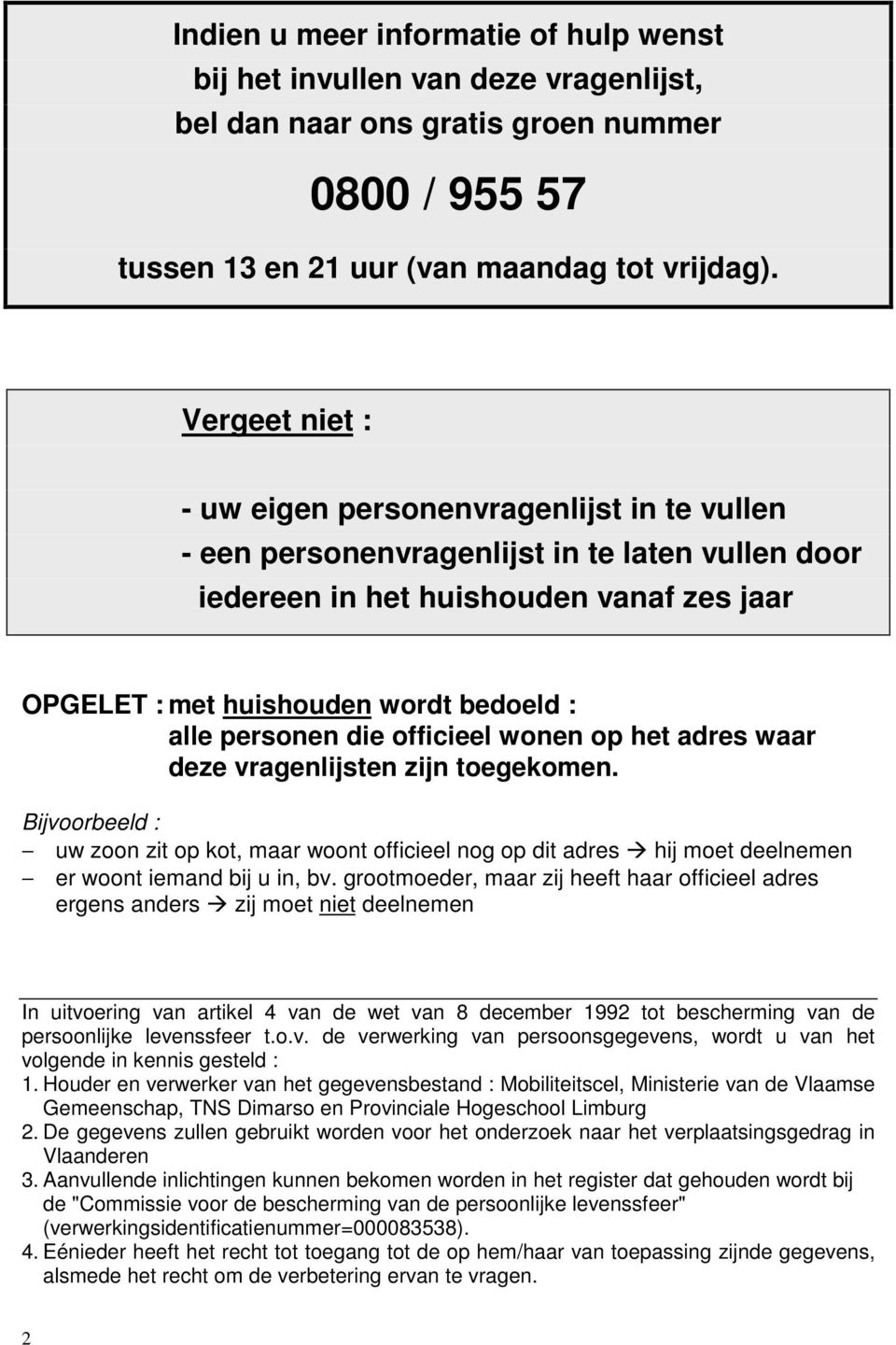 personen die officieel wonen op het adres waar deze vragenlijsten zijn toegekomen.