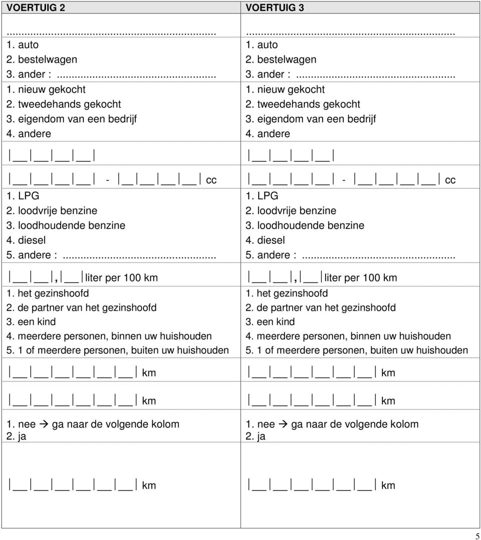 loodhoudende benzine 4. diesel 5. andere :... 1. LPG 2. loodvrije benzine 3.