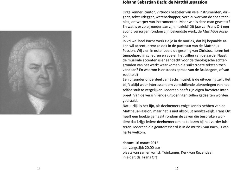 In vrijwel heel Bachs werk zie je in de muziek, dat hij bepaalde zaken wil accentueren: zo ook in de partituur van de Matthäus- Passion.