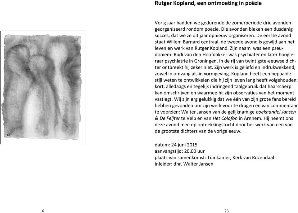 Zijn naam was een pseudoniem: Rudi van den Hoofdakker was psychiater en later hoogleraar psychiatrie in Groningen. In de rij van twintigste-eeuwse dichter ontbreekt hij zeker niet.