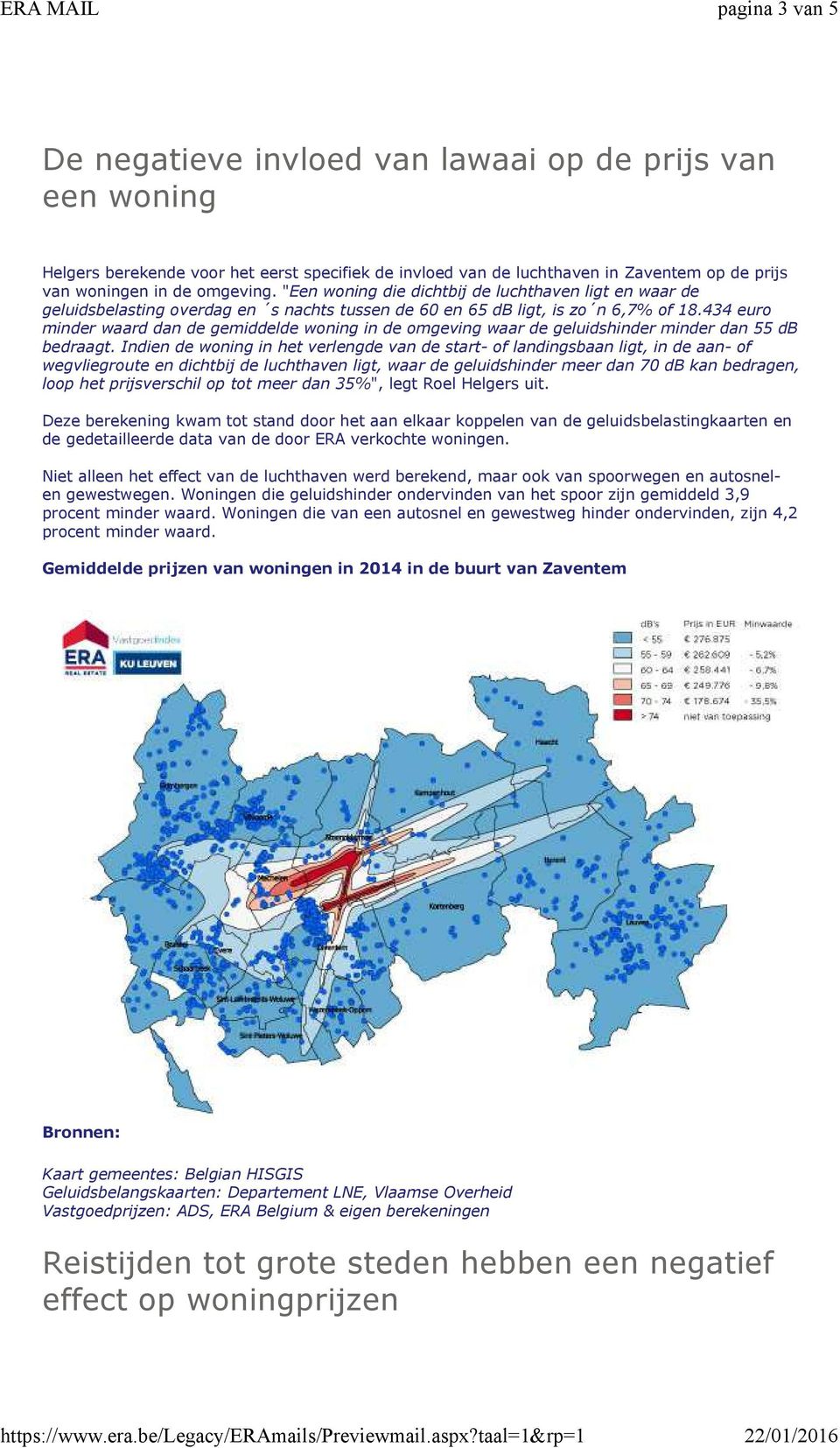 434 euro minder waard dan de gemiddelde woning in de omgeving waar de geluidshinder minder dan 55 db bedraagt.