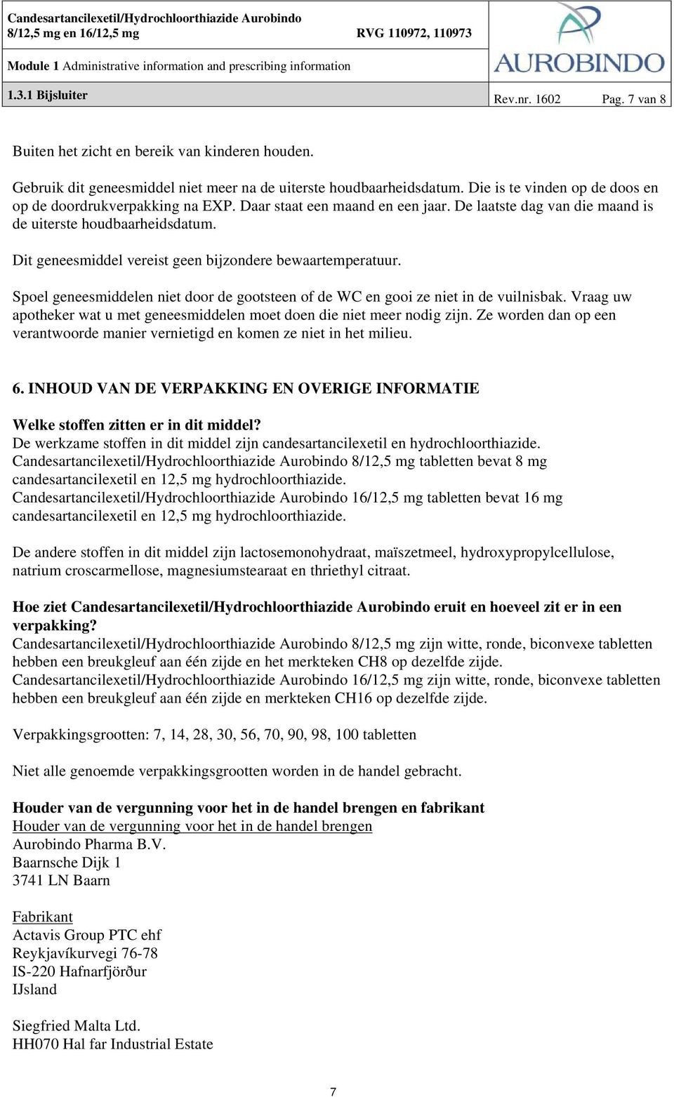 Dit geneesmiddel vereist geen bijzondere bewaartemperatuur. Spoel geneesmiddelen niet door de gootsteen of de WC en gooi ze niet in de vuilnisbak.