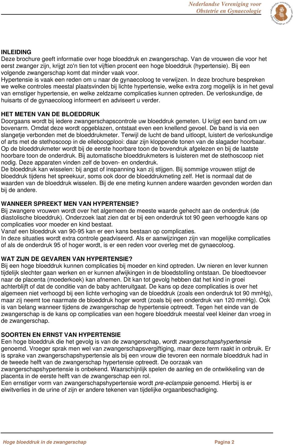 In deze brochure bespreken we welke controles meestal plaatsvinden bij lichte hypertensie, welke extra zorg mogelijk is in het geval van ernstiger hypertensie, en welke zeldzame complicaties kunnen