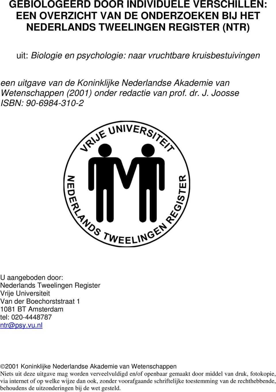 Joosse ISBN: 90-6984-310-2 U aangeboden door: Nederlands Tweelingen Register Vrije Universiteit Van der Boechorststraat 1 1081 BT Amsterdam tel: 020-4448787 ntr@psy.vu.