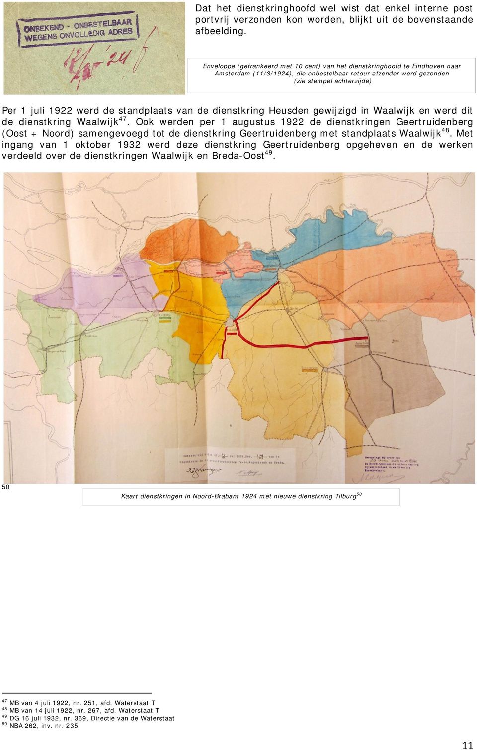 van de Heusden gewijzigd in Waalwijk en werd dit de Waalwijk 47. Ook werden per 1 augustus 1922 de en Geertruidenberg (Oost + Noord) samengevoegd tot de Geertruidenberg met standplaats Waalwijk 48.