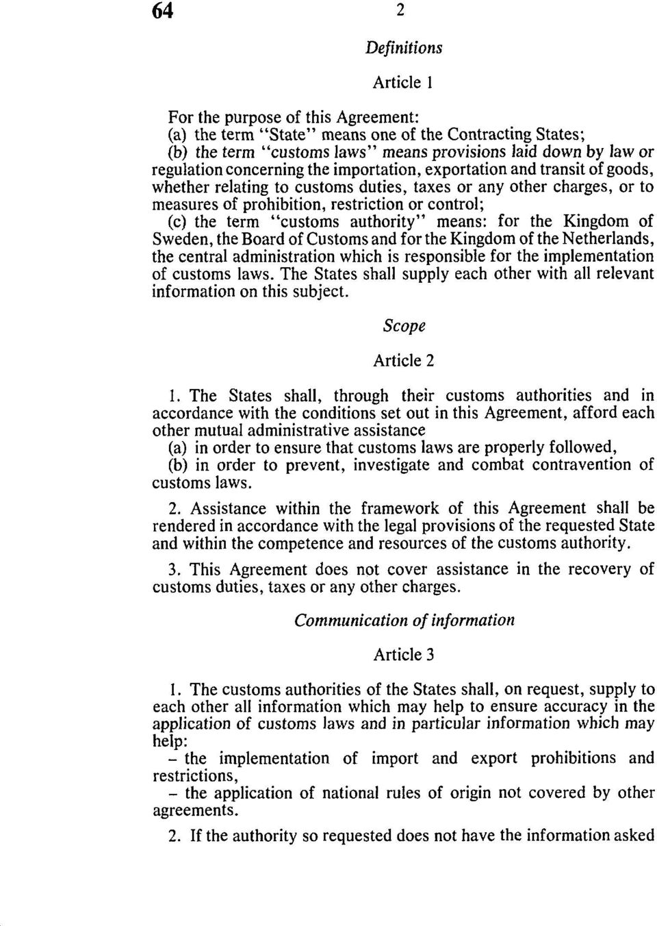 "customs authority" means: for the Kingdom of Sweden, the Board of Customs and for the Kingdom of the Netherlands, the central administration which is responsible for the implementation of customs