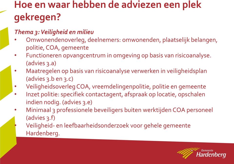 basis van risicoanalyse. (advies 3.a) Maatregelen op basis van risicoanalyse verwerken in veiligheidsplan (advies 3.b en 3.